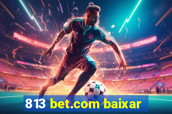 813 bet.com baixar