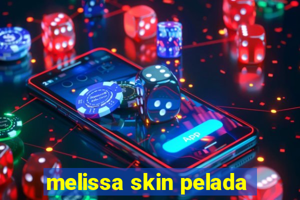 melissa skin pelada