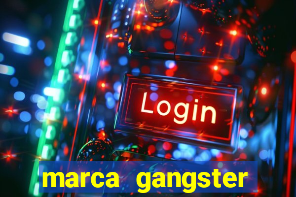 marca gangster significado marca gangster é boa