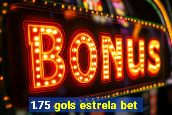 1.75 gols estrela bet