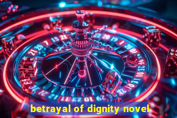 betrayal of dignity novel