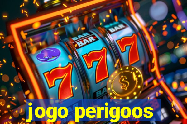 jogo perigoos