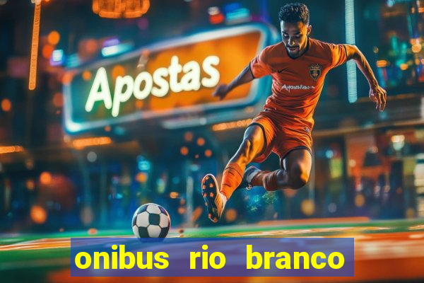 onibus rio branco porto velho