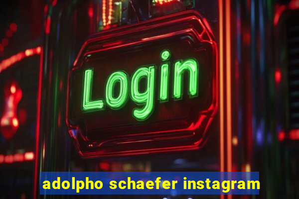 adolpho schaefer instagram