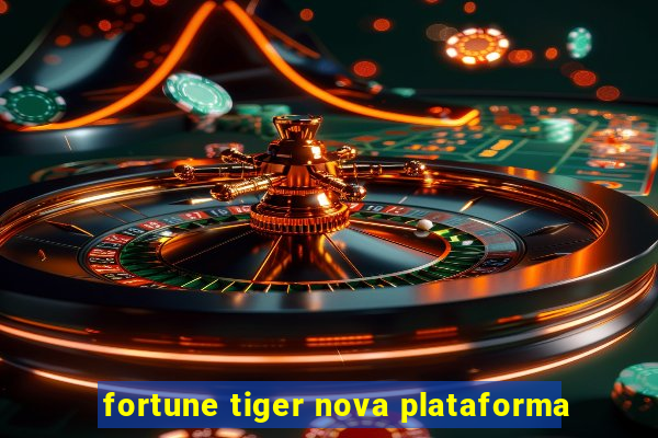 fortune tiger nova plataforma