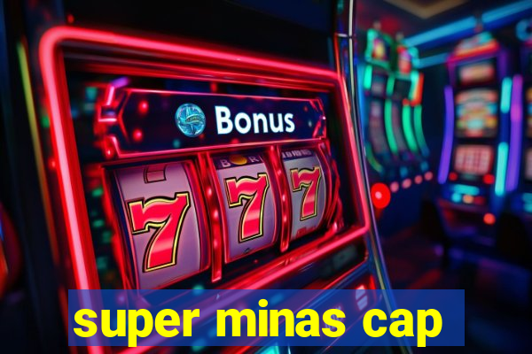 super minas cap