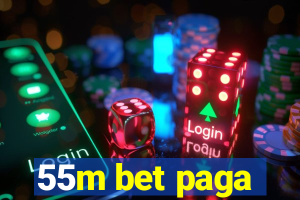 55m bet paga