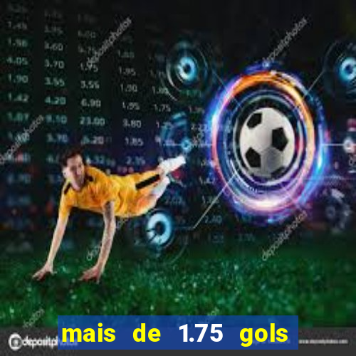 mais de 1.75 gols o que significa estrela bet