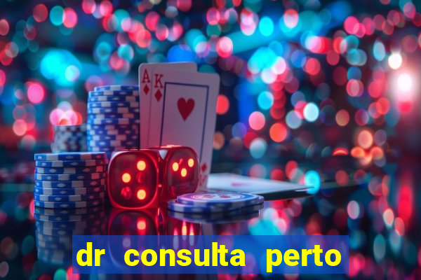 dr consulta perto de mim