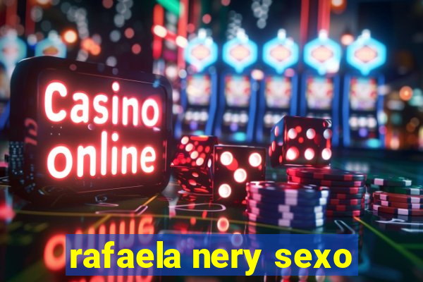 rafaela nery sexo