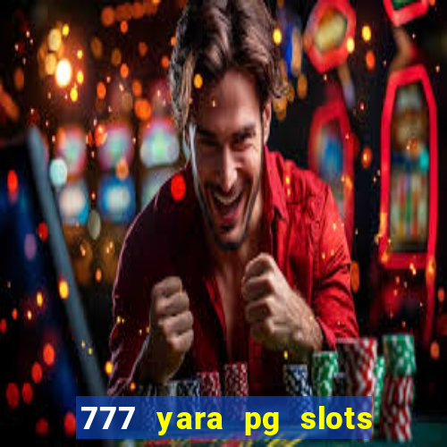 777 yara pg slots paga mesmo