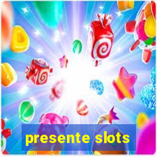 presente slots