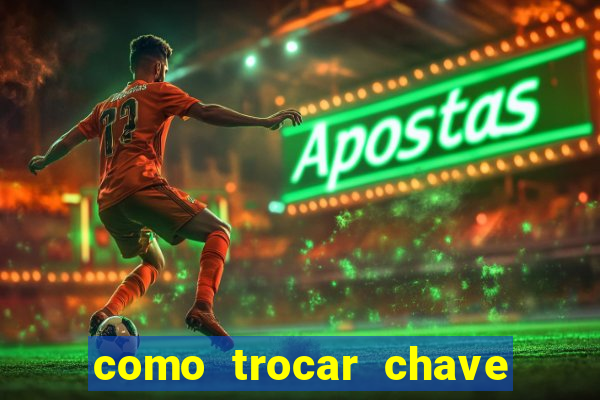 como trocar chave pix do jogo do tigre