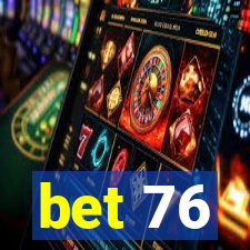 bet 76