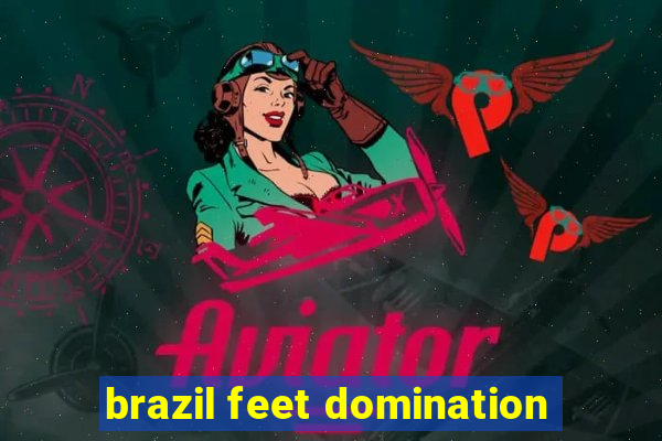 brazil feet domination