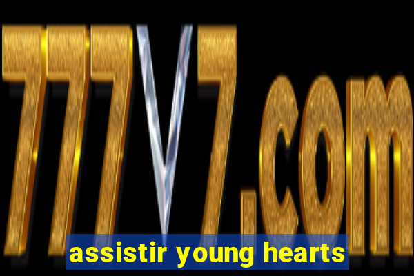 assistir young hearts