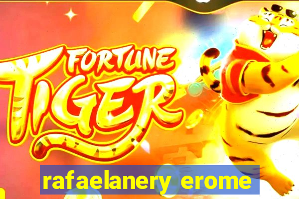 rafaelanery erome