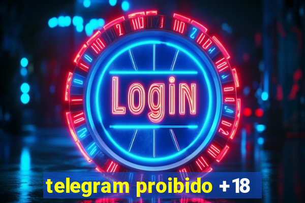 telegram proibido +18