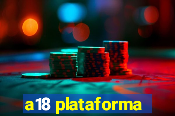 a18 plataforma