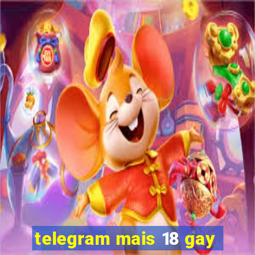 telegram mais 18 gay