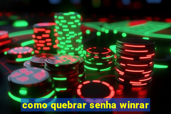 como quebrar senha winrar