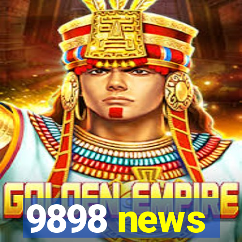 9898 news