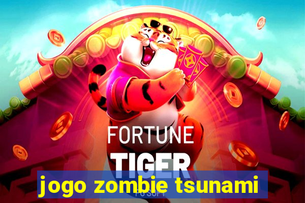 jogo zombie tsunami