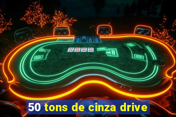 50 tons de cinza drive