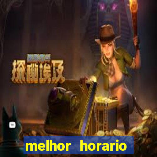 melhor horario jogar fortune tiger