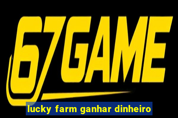 lucky farm ganhar dinheiro