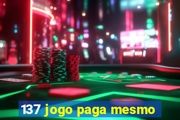 137 jogo paga mesmo