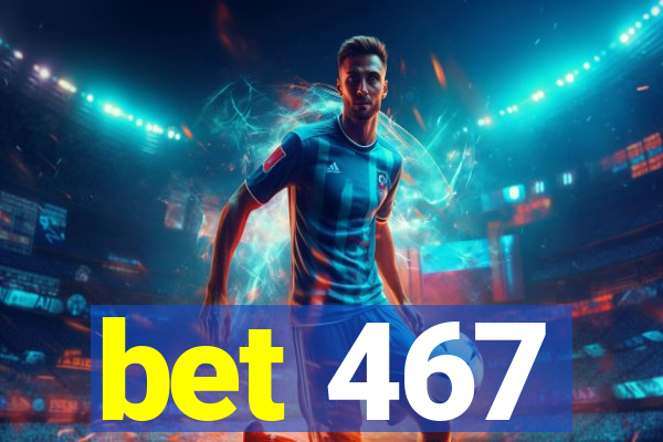 bet 467