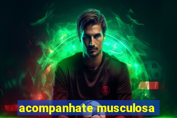 acompanhate musculosa