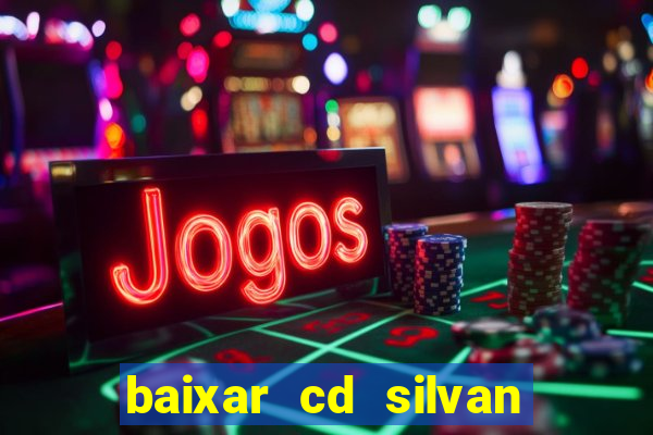 baixar cd silvan santos 茅 hoje