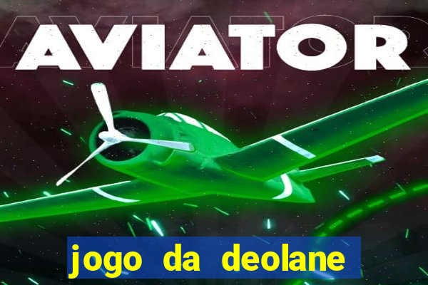 jogo da deolane que ganha dinheiro