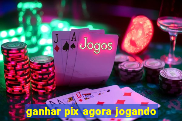 ganhar pix agora jogando