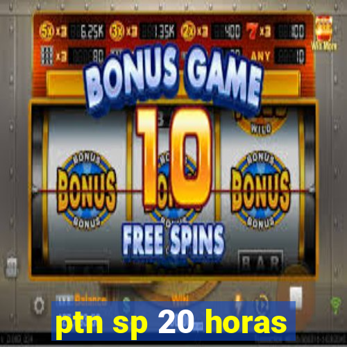 ptn sp 20 horas