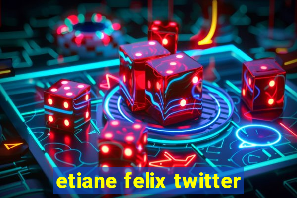 etiane felix twitter