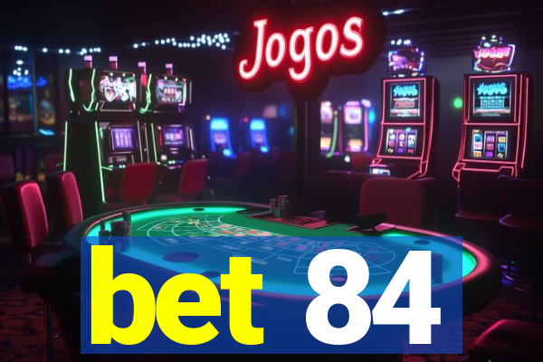 bet 84