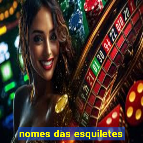 nomes das esquiletes