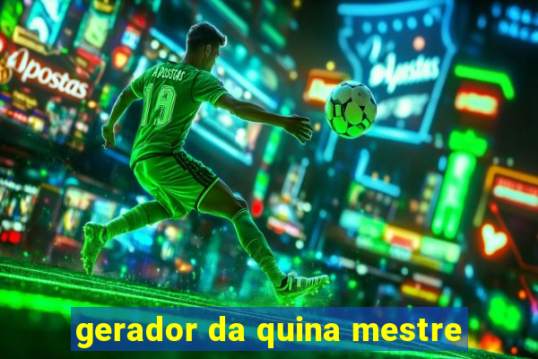 gerador da quina mestre