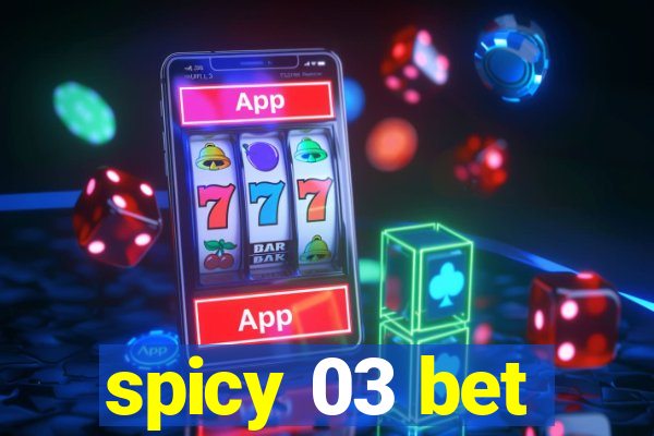 spicy 03 bet