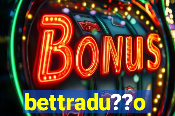 bettradu??o