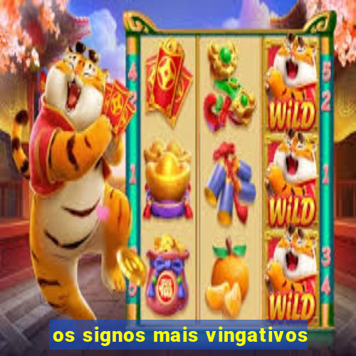 os signos mais vingativos