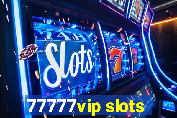 77777vip slots