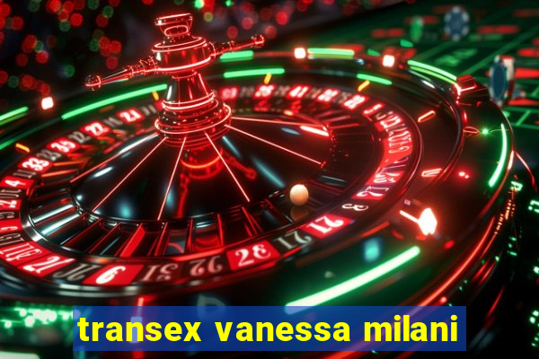 transex vanessa milani