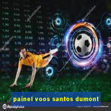 painel voos santos dumont