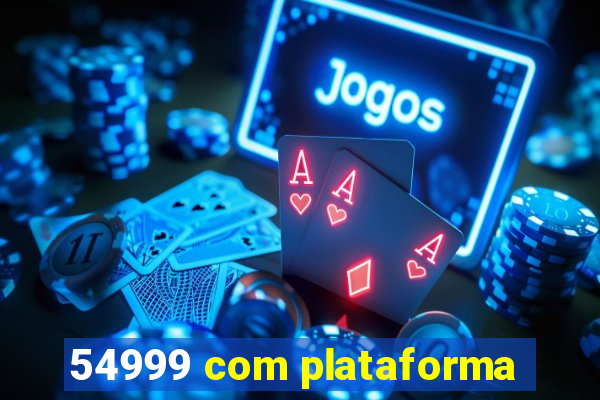 54999 com plataforma