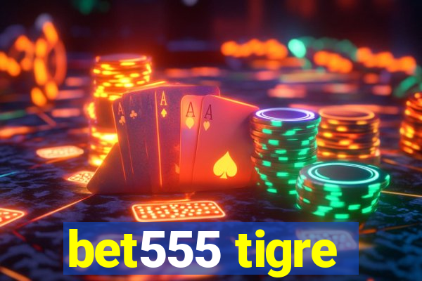 bet555 tigre