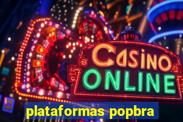 plataformas popbra